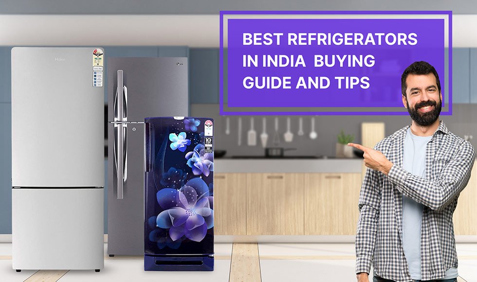 Best Refrigerators In India – Buying Guide And Tips