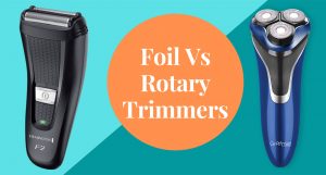Foil Vs Rotary trimmers