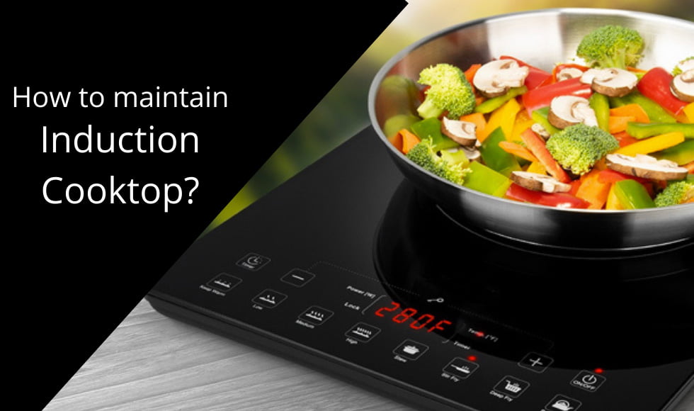 How to maintain an Induction Cooktop