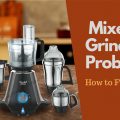 Common Mixer Grinder Problems & Solutions