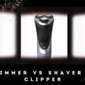 Trimmer vs Shaver vs Clipper