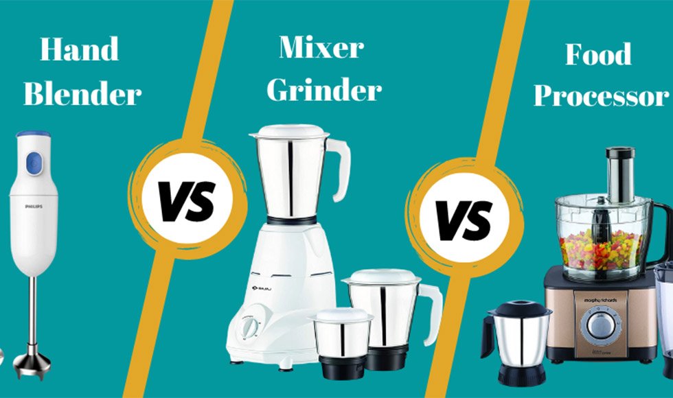 Hand Blender vs Mixer Grinder vs Food Processor