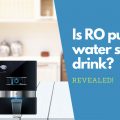 Is RO purified water safe to drink