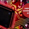 How to Choose A CPU