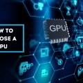 How to Choose A GPU