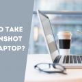 How To Take A Screenshot On A Laptop