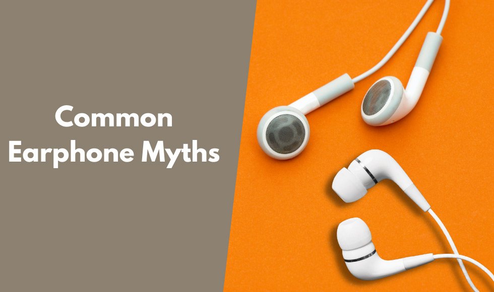 Common Earphone Myths