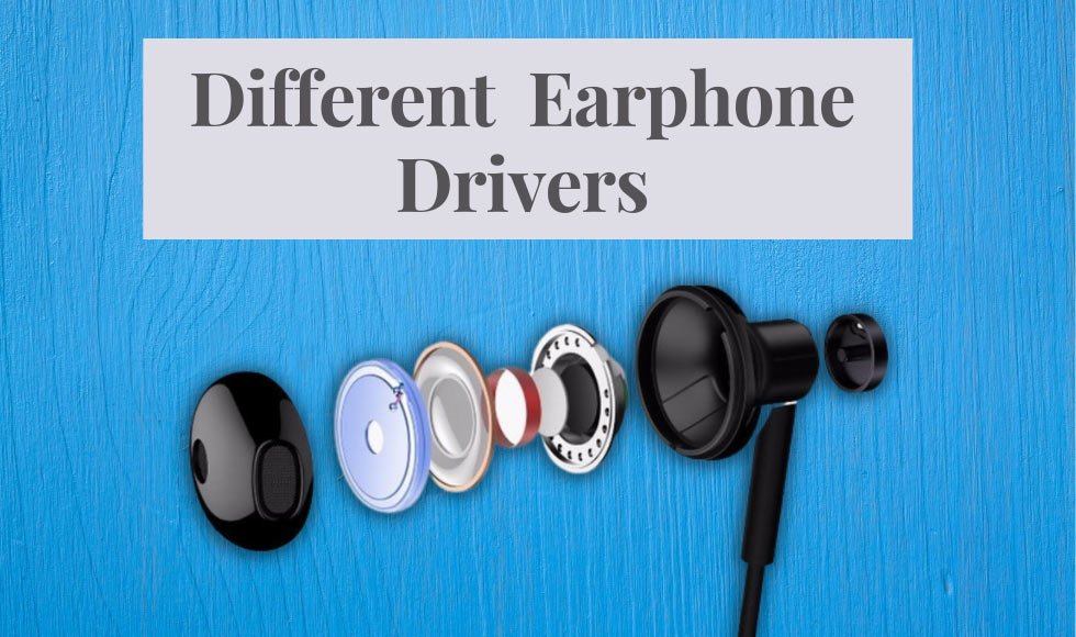 Different Types Of Earphone Drivers