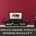 Improve Home Theatre Sound Quality