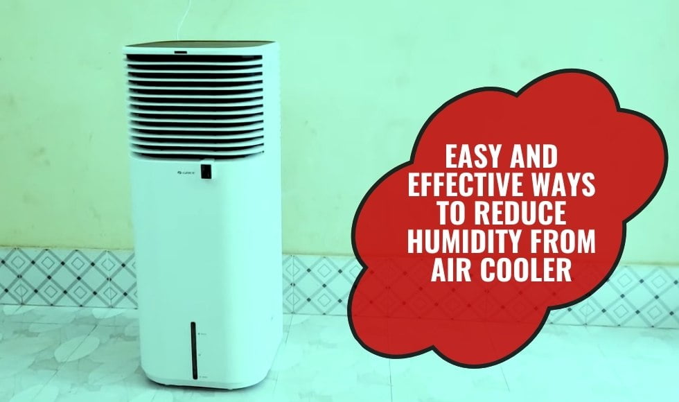 Easy And Effective Ways To Reduce Humidity From Air Cooler